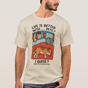 Het leven is beter met huisdieren, denk ik. – Grap T-shirt