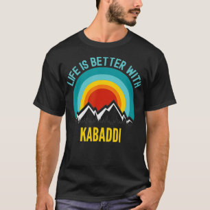 Het leven is beter met Kabadi Hobbyist Gift T-shirt