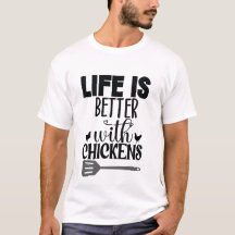 Het leven is beter met kippen T-shirt