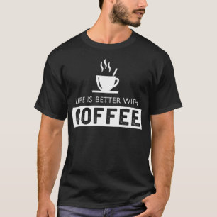 Het leven is beter met koffie 4 t-shirt