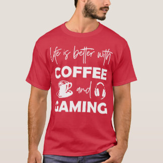 Het leven is beter met koffie en gamen met vriendi t-shirt
