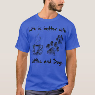 Het leven is beter met koffie en honden t-shirt
