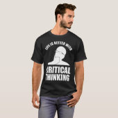 Het leven is beter met kritisch denken t-shirt (Voorkant volledig)
