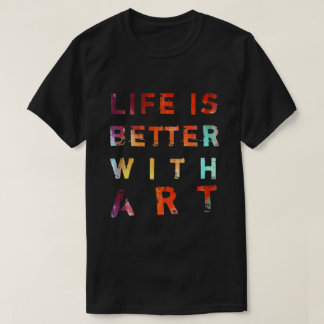 Het leven is beter met kunst t-shirt