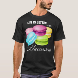 Het leven is beter met Macarons voor zoete Macar T-shirt