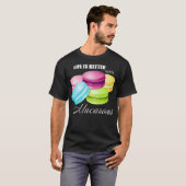 Het leven is beter met Macarons voor zoete Macar T-shirt (Voorkant volledig)