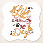 Het leven is beter met mijn honden kartonnen onderzetters (Voorkant)