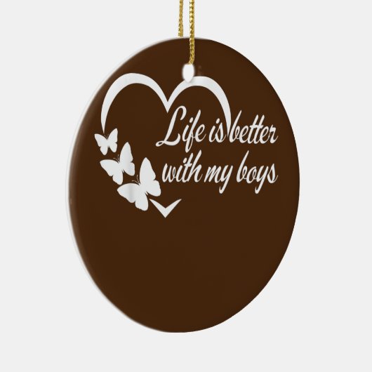 Het leven is beter met mijn jongens grappige moede keramisch ornament (Rechts)