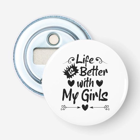 Het leven is beter met mijn meisjes button flesopener (Voorkant)