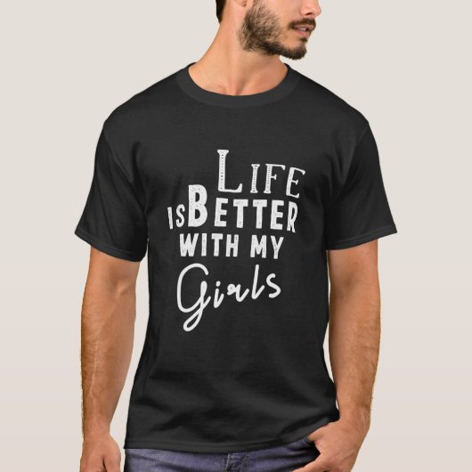 Het leven is beter met mijn meisjes t-shirt (Voorkant)