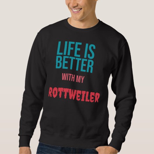 Het leven is beter met mijn rottweiler trui (Voorkant)