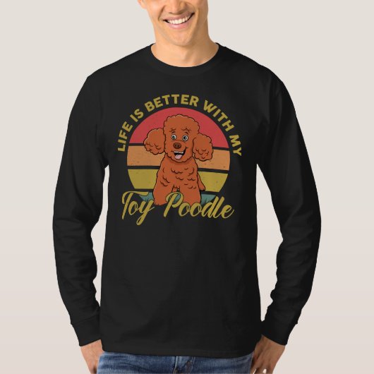Het leven is beter met mijn Speelgoed poedel T-shirt (Voorkant)