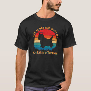Het leven is beter met mijn Yorkshire Terrier Hond T-shirt