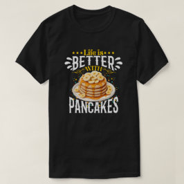 Het leven is beter met pannenkoeken t-shirt