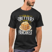 Het leven is beter met pannenkoeken t-shirt (Voorkant)