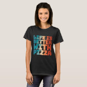 het leven is beter met pizza t-shirt (Voorkant volledig)