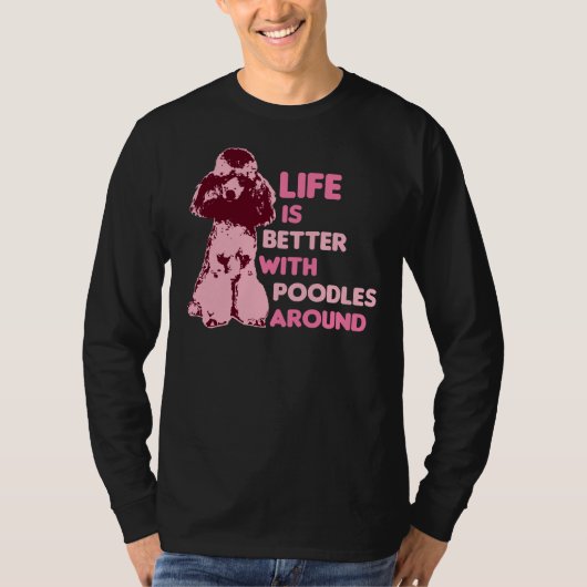 Het leven is beter met poedels in de buurt t-shirt (Voorkant)