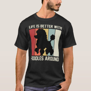 Het leven is beter met poedels rond poedelliefhebb t-shirt