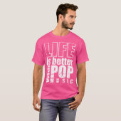 Het leven is beter met Pop muziek zangeressen T-shirt (Voorkant volledig)