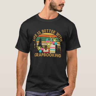 Het leven is beter met scrapbooking t-shirt