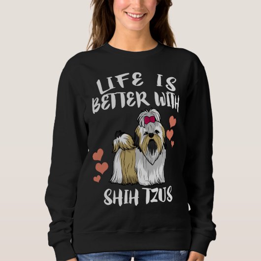 Het leven is beter met Shih Tzu Dog Trui (Voorkant)