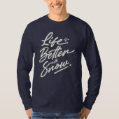 Het leven is beter met sneeuw t-shirt (Voorkant)