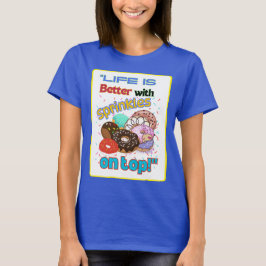 Het leven is beter met Sprinkles on Top. T-shirt