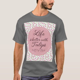 Het leven is beter met Tulpen - Patronen T-shirt