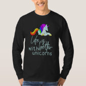 Het leven is beter met Unicorns T-shirt (Voorkant)