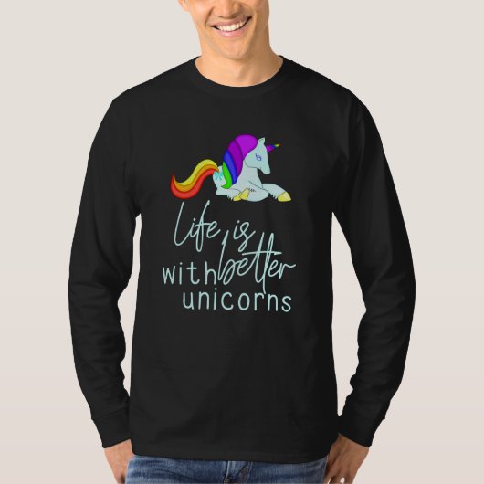 Het leven is beter met Unicorns T-shirt (Voorkant)