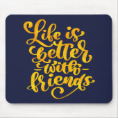 Het leven is beter met vrienden muismat (Voorkant)