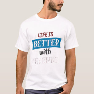 Het leven is beter met vrienden t-shirt