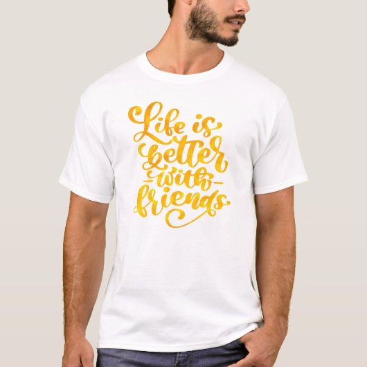 Het leven is beter met vrienden t-shirt (Voorkant)
