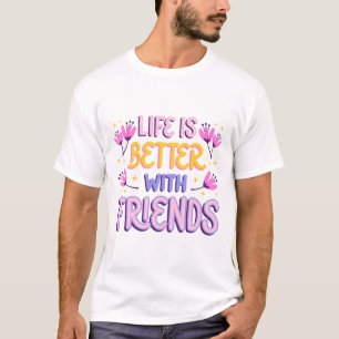Het leven is beter met vrienden t-shirt
