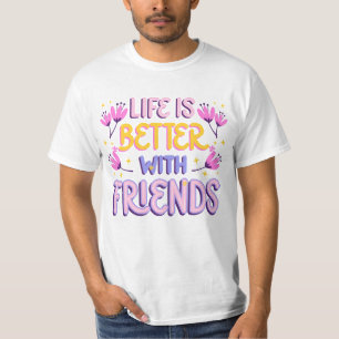 Het leven is beter met vrienden t-shirt