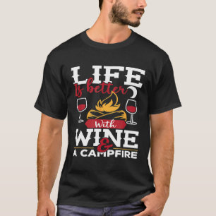 Het leven is beter met wijn en een kampvuur campin t-shirt
