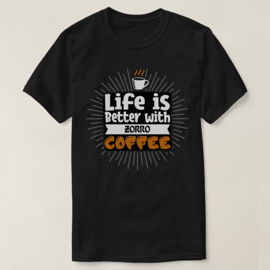Het leven is beter met zorrokoffie t-shirt (Design voorkant)