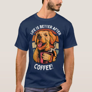 Het leven is beter na de Coffee Cute Golden Retrie T-shirt