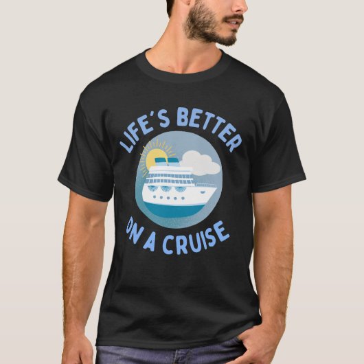 Het leven is beter op een cruise. t-shirt (Voorkant)