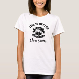 Het leven is beter op een cruisevakantie t-shirt