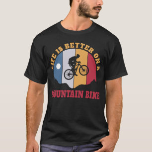 Het leven is beter op een mountainbike Biking Bike T-shirt