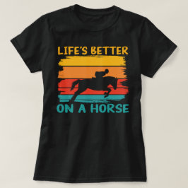 Het leven is beter op een paard, paardenliefhebber t-shirt