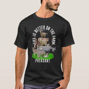 Het leven is beter op het Boerderij Pheasant Wildf T-shirt