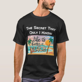 Het leven is beter op het strand geheime zwarte T- T-shirt