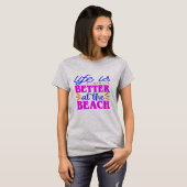 Het leven is beter op het strand t-shirt (Voorkant volledig)