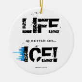 HET LEVEN IS BETER OP ICE! KERAMISCH ORNAMENT (Voorkant)