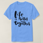 Het leven is beter samen inspireren en warmlopen t-shirt (Design voorkant)