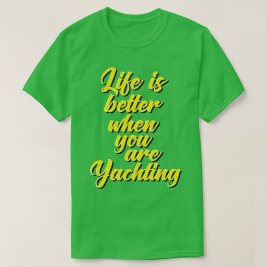 Het leven is beter wanneer u Yachting 5 T-shirt (Design voorkant)