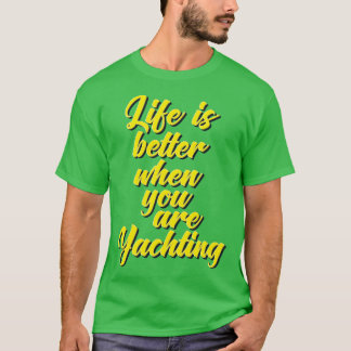 Het leven is beter wanneer u Yachting 5 T-shirt