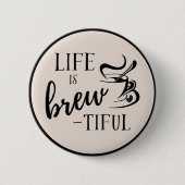 Het leven is Brew-tiful Coffee Lovers Button (Voorkant)